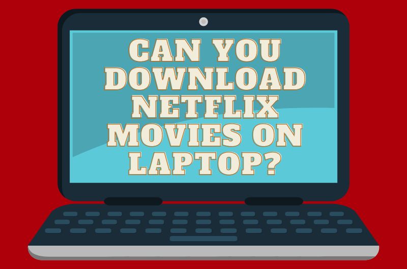 download netflix movies on laptop